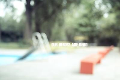 Our heroes are dead Our heroes are dead